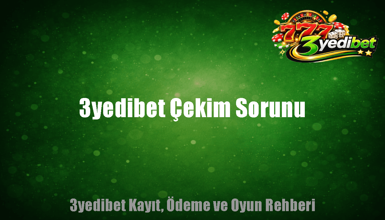3yedibet Çekim Sorunu