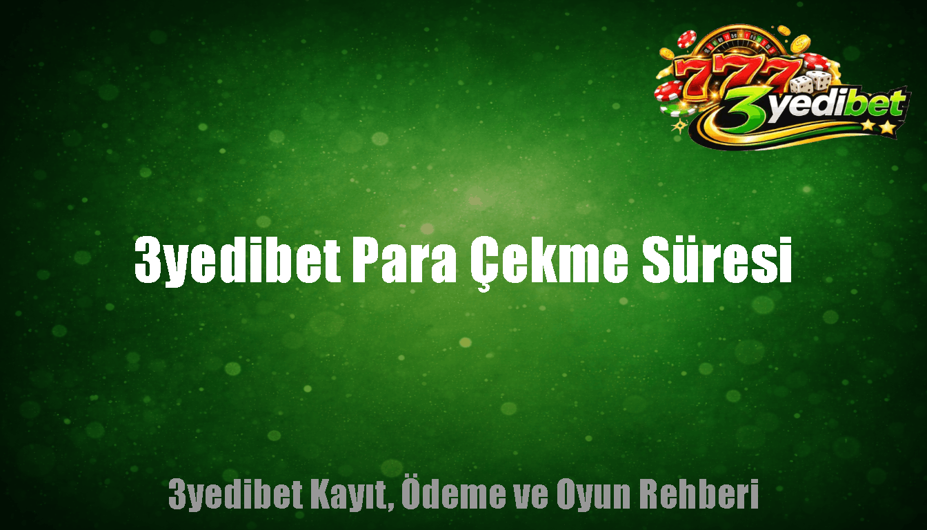 3yedibet Para Çekme Süresi