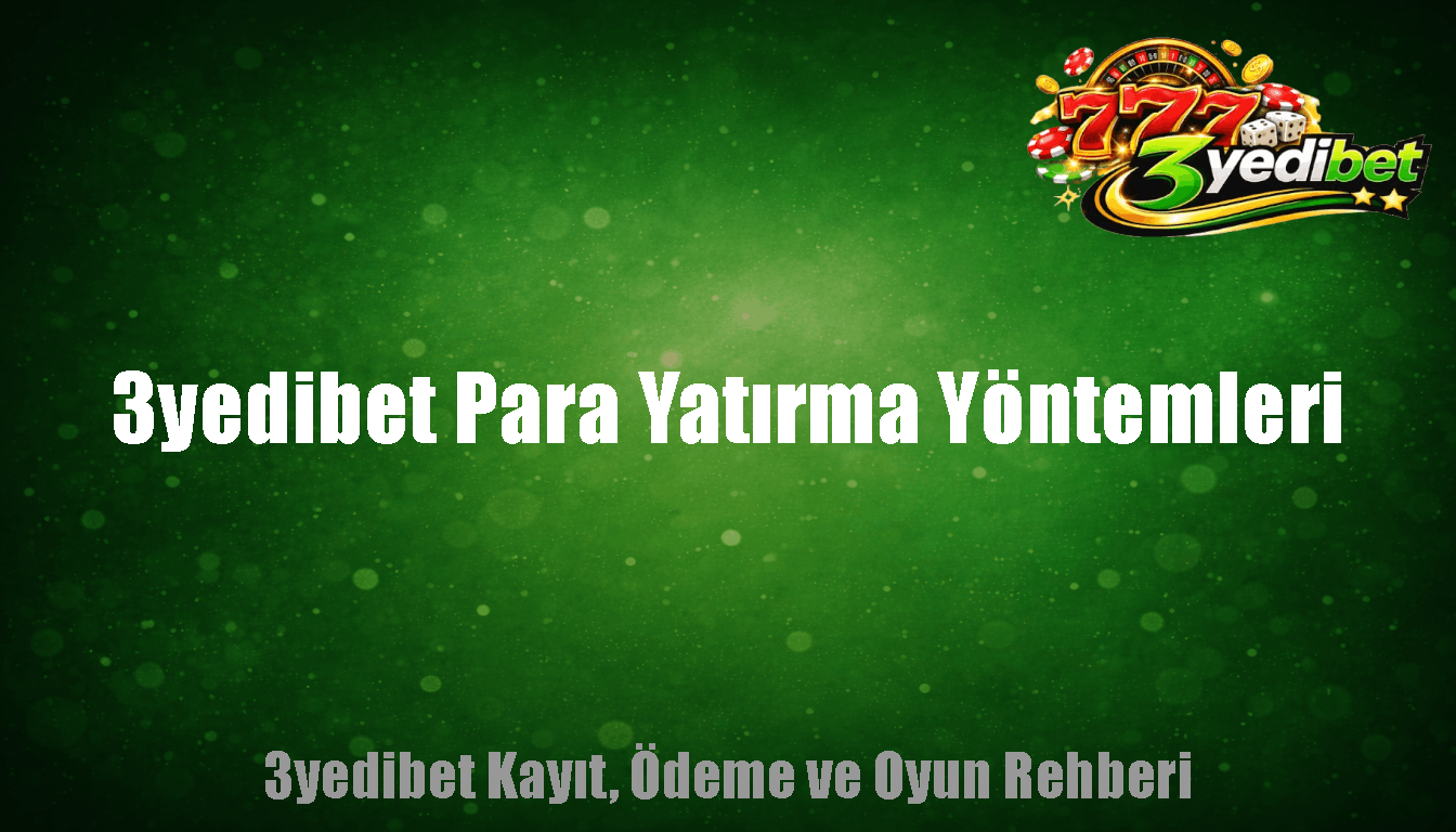 3yedibet Para Yatırma Yöntemleri