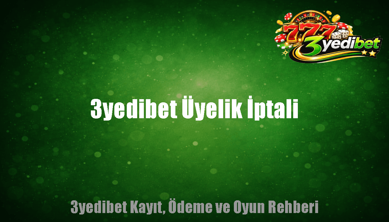 3yedibet Üyelik İptali
